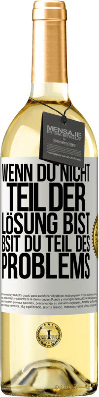 29,95 € Kostenloser Versand | Weißwein WHITE Ausgabe Wenn du nicht Teil der Lösung bist, bsit du Teil des Problems Weißes Etikett. Anpassbares Etikett Junger Wein Ernte 2025 Verdejo