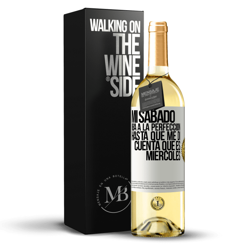 29,95 € Envío gratis | Vino Blanco Edición WHITE Mi sábado iba a la perfección hasta que me di cuenta que es miércoles Etiqueta Blanca. Etiqueta personalizable Vino joven Cosecha 2025 Verdejo