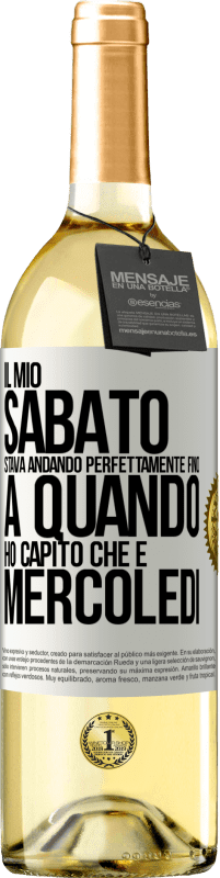 29,95 € | Vino bianco Edizione WHITE Il mio sabato stava andando perfettamente fino a quando ho capito che è mercoledì Etichetta Bianca. Etichetta personalizzabile Vino giovane Raccogliere 2024 Verdejo