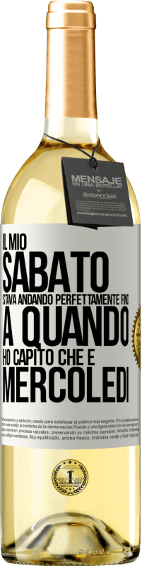 29,95 € Spedizione Gratuita | Vino bianco Edizione WHITE Il mio sabato stava andando perfettamente fino a quando ho capito che è mercoledì Etichetta Bianca. Etichetta personalizzabile Vino giovane Raccogliere 2025 Verdejo