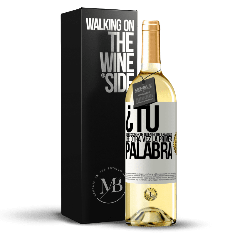 29,95 € Envío gratis | Vino Blanco Edición WHITE ¿Tú quieres saber de quién estoy enamorado? Lee otra vez la primera palabra Etiqueta Blanca. Etiqueta personalizable Vino joven Cosecha 2025 Verdejo