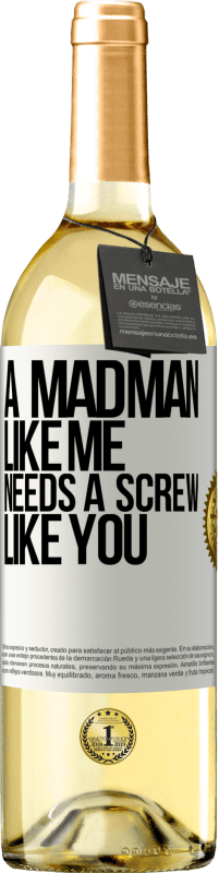 29,95 € | White Wine WHITE Edition A madman like me needs a screw like you White Label. Customizable label Young wine Harvest 2024 Verdejo