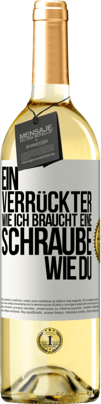 29,95 € | Weißwein WHITE Ausgabe Ein Verrückter wie ich braucht eine Schraube wie du Weißes Etikett. Anpassbares Etikett Junger Wein Ernte 2024 Verdejo