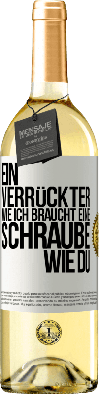 29,95 € | Weißwein WHITE Ausgabe Ein Verrückter wie ich braucht eine Schraube wie du Weißes Etikett. Anpassbares Etikett Junger Wein Ernte 2025 Verdejo