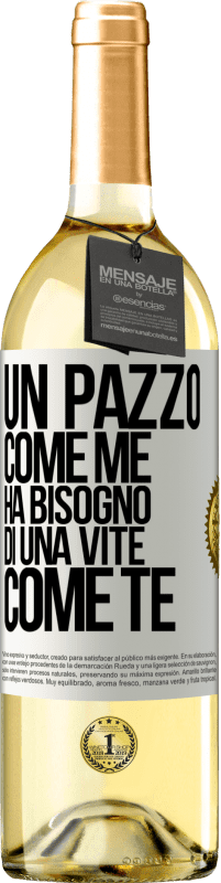 29,95 € Spedizione Gratuita | Vino bianco Edizione WHITE Un pazzo come me ha bisogno di una vite come te Etichetta Bianca. Etichetta personalizzabile Vino giovane Raccogliere 2025 Verdejo