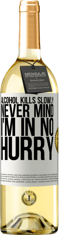 29,95 € | White Wine WHITE Edition Alcohol kills slowly ... Never mind, I'm in no hurry White Label. Customizable label Young wine Harvest 2024 Verdejo