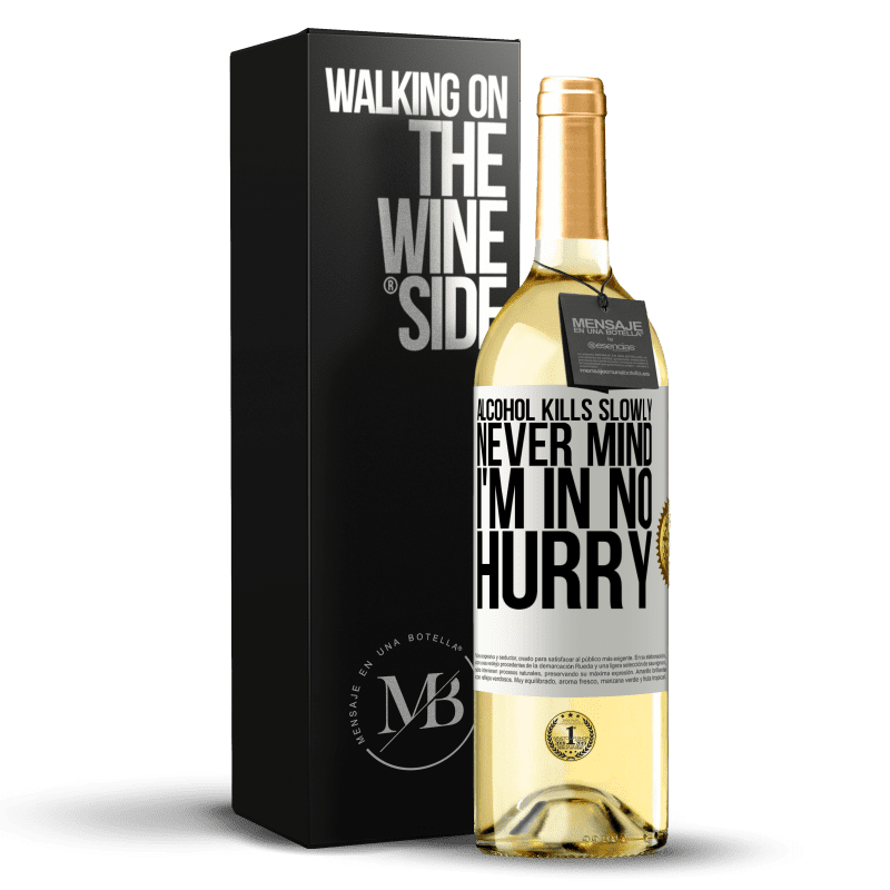 29,95 € Free Shipping | White Wine WHITE Edition Alcohol kills slowly ... Never mind, I'm in no hurry White Label. Customizable label Young wine Harvest 2023 Verdejo