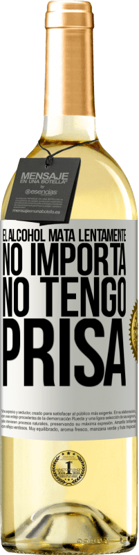 29,95 € | Vino Blanco Edición WHITE El alcohol mata lentamente...No importa, no tengo prisa Etiqueta Blanca. Etiqueta personalizable Vino joven Cosecha 2024 Verdejo