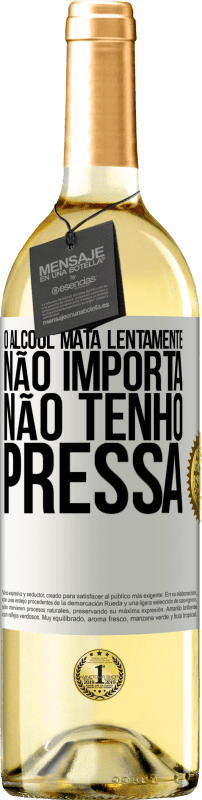 29,95 € Envio grátis | Vinho branco Edição WHITE O álcool mata lentamente ... Não importa, não tenho pressa Etiqueta Branca. Etiqueta personalizável Vinho jovem Colheita 2025 Verdejo