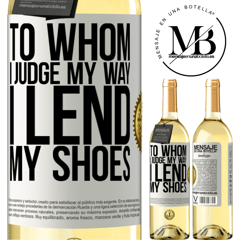 29,95 € Free Shipping | White Wine WHITE Edition To whom I judge my way, I lend my shoes White Label. Customizable label Young wine Harvest 2025 Verdejo