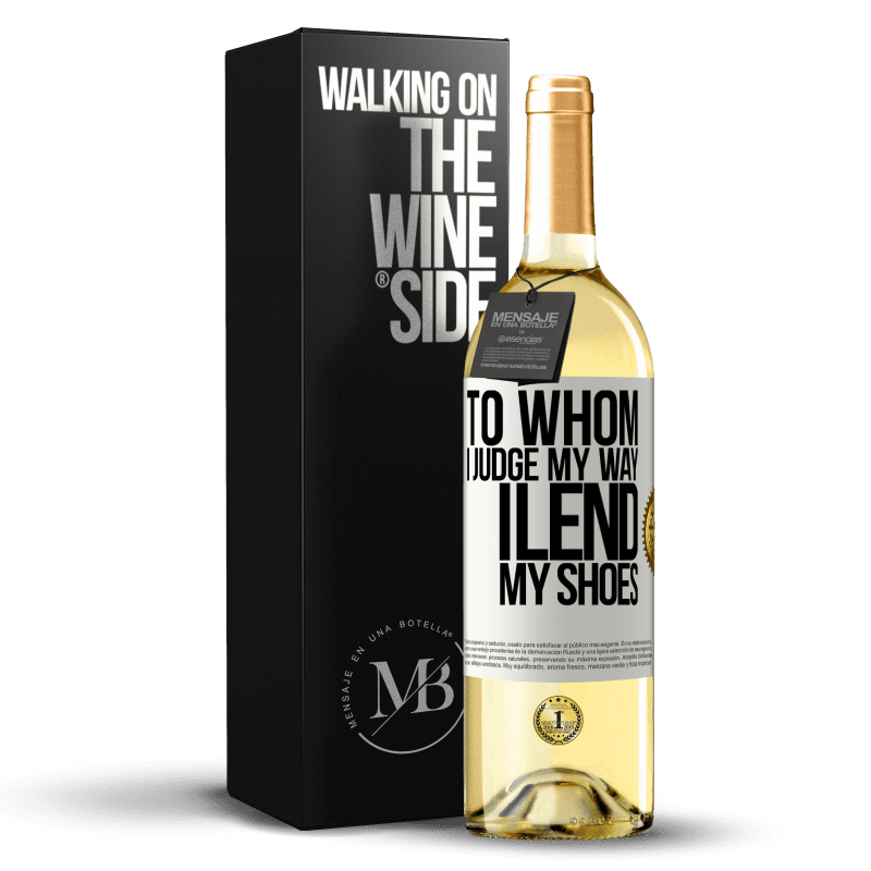 29,95 € Free Shipping | White Wine WHITE Edition To whom I judge my way, I lend my shoes White Label. Customizable label Young wine Harvest 2024 Verdejo