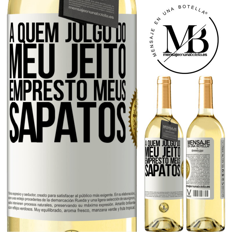 29,95 € Envio grátis | Vinho branco Edição WHITE A quem julgo do meu jeito, empresto meus sapatos Etiqueta Branca. Etiqueta personalizável Vinho jovem Colheita 2024 Verdejo