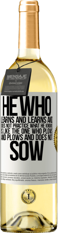 29,95 € | White Wine WHITE Edition He who learns and learns and does not practice what he knows is like the one who plows and plows and does not sow White Label. Customizable label Young wine Harvest 2023 Verdejo
