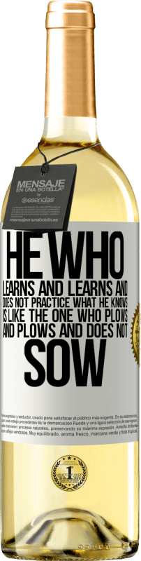 29,95 € | White Wine WHITE Edition He who learns and learns and does not practice what he knows is like the one who plows and plows and does not sow White Label. Customizable label Young wine Harvest 2024 Verdejo