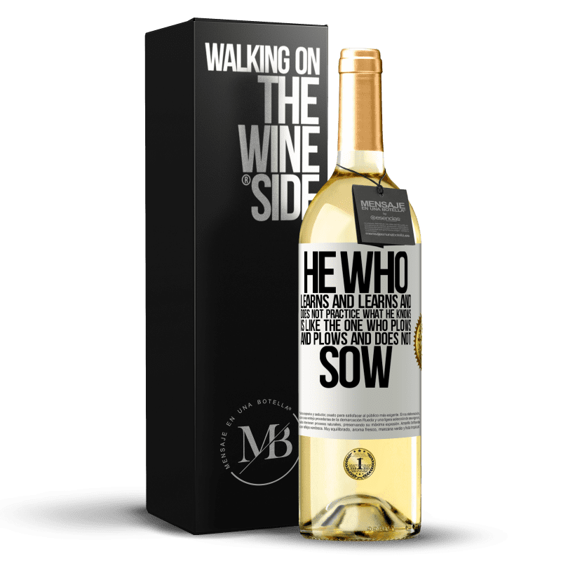 29,95 € Free Shipping | White Wine WHITE Edition He who learns and learns and does not practice what he knows is like the one who plows and plows and does not sow White Label. Customizable label Young wine Harvest 2023 Verdejo