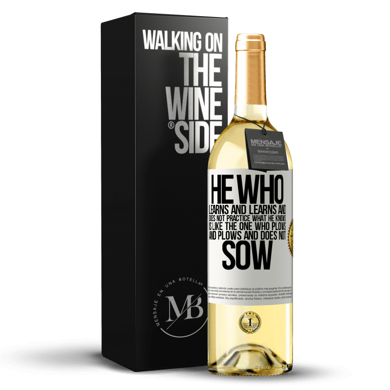 29,95 € Free Shipping | White Wine WHITE Edition He who learns and learns and does not practice what he knows is like the one who plows and plows and does not sow White Label. Customizable label Young wine Harvest 2024 Verdejo