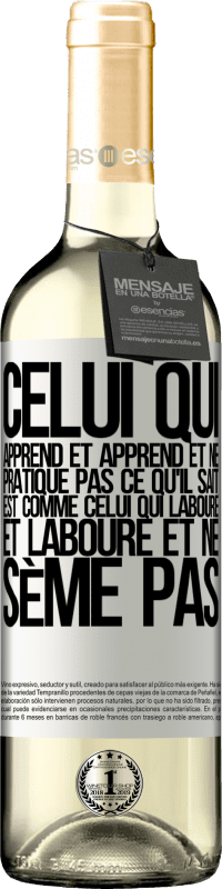 29,95 € | Vin blanc Édition WHITE Celui qui apprend et apprend et ne pratique pas ce qu'il sait est comme celui qui laboure et laboure et ne sème pas Étiquette Blanche. Étiquette personnalisable Vin jeune Récolte 2024 Verdejo