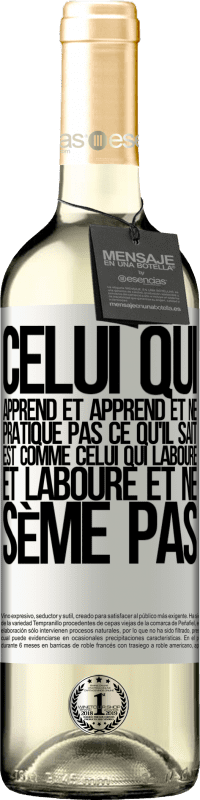 29,95 € | Vin blanc Édition WHITE Celui qui apprend et apprend et ne pratique pas ce qu'il sait est comme celui qui laboure et laboure et ne sème pas Étiquette Blanche. Étiquette personnalisable Vin jeune Récolte 2025 Verdejo