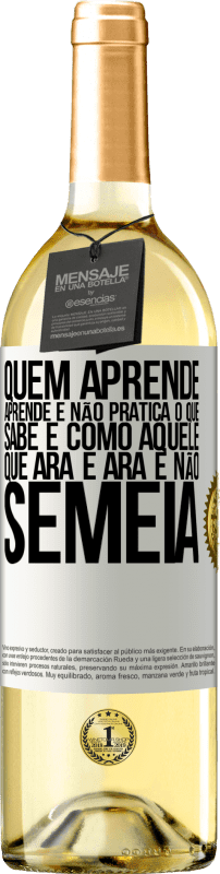 29,95 € | Vinho branco Edição WHITE Quem aprende, aprende e não pratica o que sabe é como aquele que ara e ara e não semeia Etiqueta Branca. Etiqueta personalizável Vinho jovem Colheita 2025 Verdejo