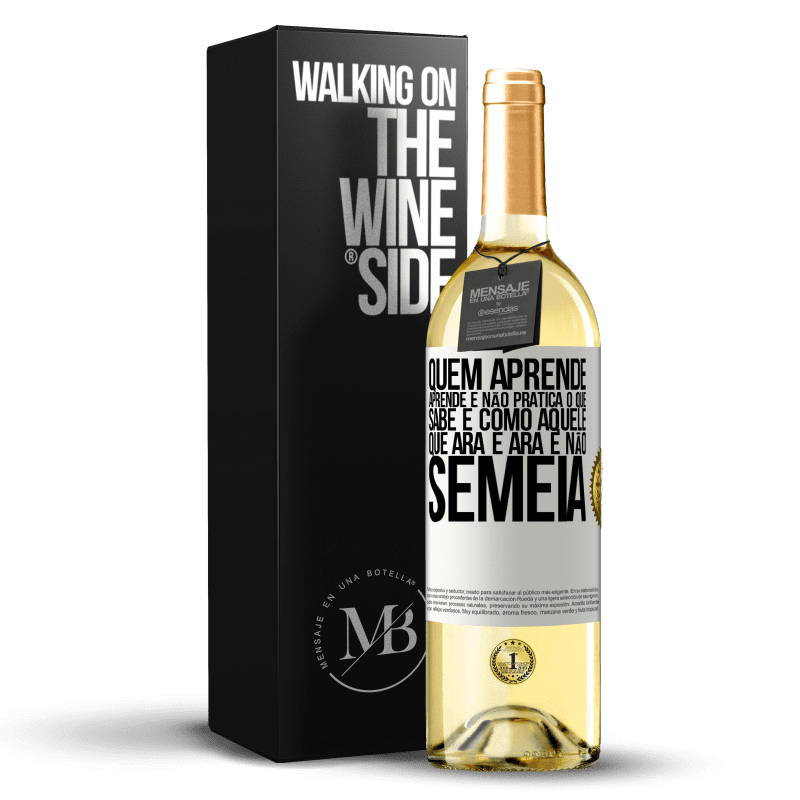 29,95 € Envio grátis | Vinho branco Edição WHITE Quem aprende, aprende e não pratica o que sabe é como aquele que ara e ara e não semeia Etiqueta Branca. Etiqueta personalizável Vinho jovem Colheita 2024 Verdejo