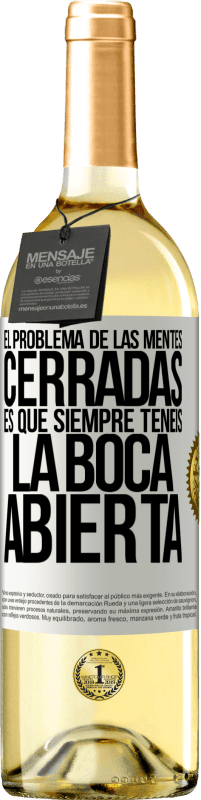 29,95 € | Vino Blanco Edición WHITE El problema de las mentes cerradas es que siempre tenéis la boca abierta Etiqueta Blanca. Etiqueta personalizable Vino joven Cosecha 2024 Verdejo