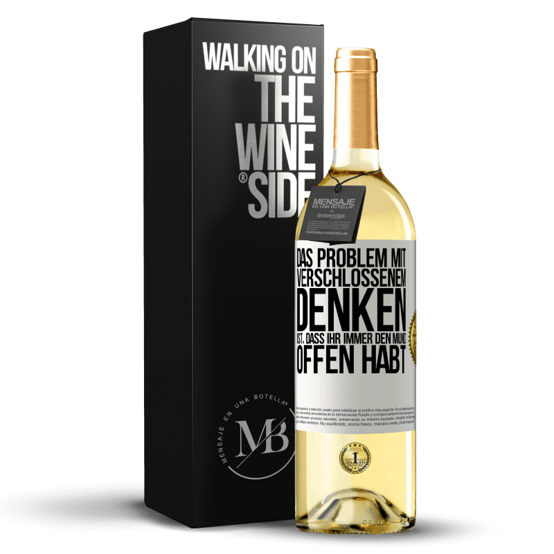 29,95 € Kostenloser Versand | Weißwein WHITE Ausgabe Das Problem mit verschlossenem Denken ist, dass ihr immer den Mund offen habt Weißes Etikett. Anpassbares Etikett Junger Wein Ernte 2023 Verdejo