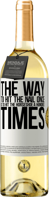 «The way to hit the nail once is to hit the horseshoe a hundred times» WHITE Edition