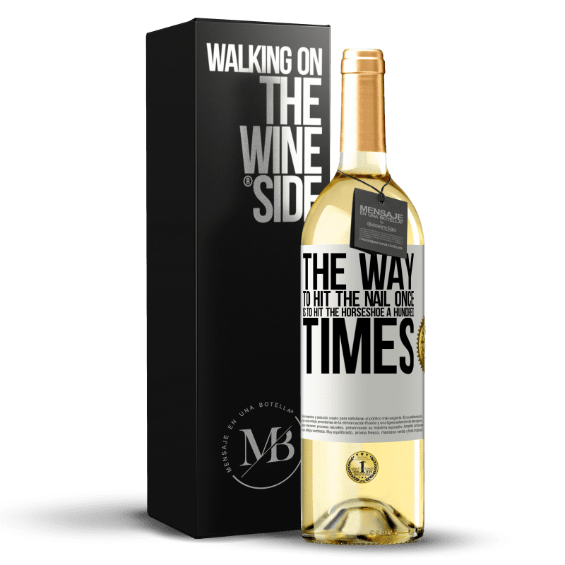 29,95 € Free Shipping | White Wine WHITE Edition The way to hit the nail once is to hit the horseshoe a hundred times White Label. Customizable label Young wine Harvest 2023 Verdejo
