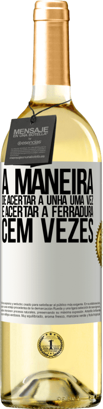 29,95 € | Vinho branco Edição WHITE A maneira de acertar a unha uma vez é acertar a ferradura cem vezes Etiqueta Branca. Etiqueta personalizável Vinho jovem Colheita 2024 Verdejo