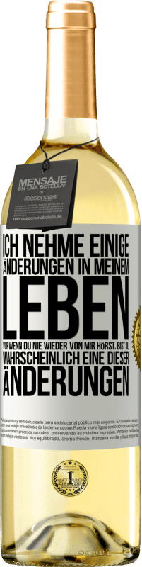 29,95 € | Weißwein WHITE Ausgabe Ich nehme einige Änderungen in meinem Leben vor. Wenn du nie wieder von mir hörst, bist du wahrscheinlich eine dieser Änderungen Weißes Etikett. Anpassbares Etikett Junger Wein Ernte 2024 Verdejo