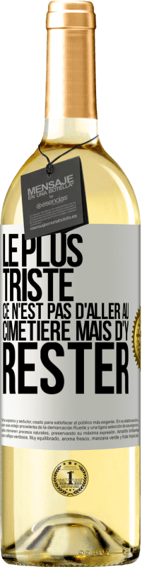 29,95 € | Vin blanc Édition WHITE Le plus triste ce n'est pas d'aller au cimetière mais d'y rester Étiquette Blanche. Étiquette personnalisable Vin jeune Récolte 2025 Verdejo