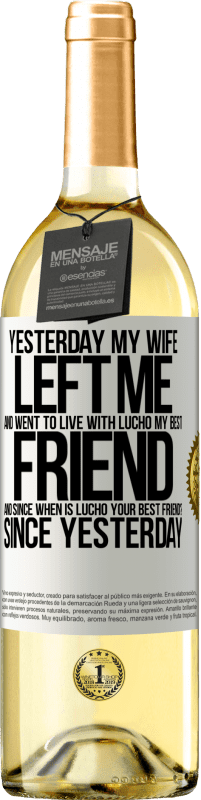 29,95 € | White Wine WHITE Edition Yesterday my wife left me and went to live with Lucho, my best friend. And since when is Lucho your best friend? Since White Label. Customizable label Young wine Harvest 2023 Verdejo