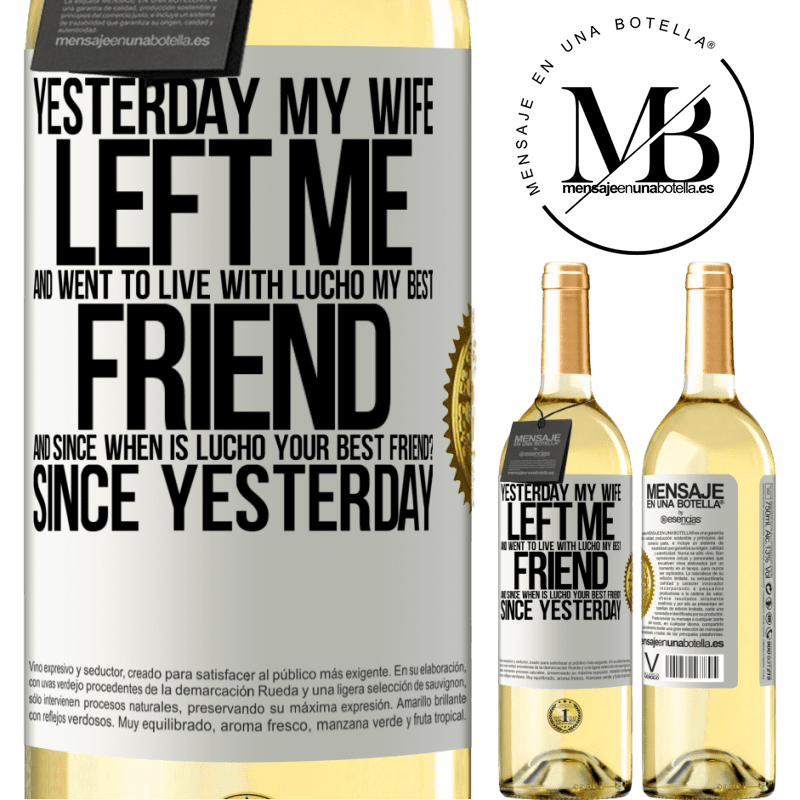 29,95 € Free Shipping | White Wine WHITE Edition Yesterday my wife left me and went to live with Lucho, my best friend. And since when is Lucho your best friend? Since White Label. Customizable label Young wine Harvest 2022 Verdejo
