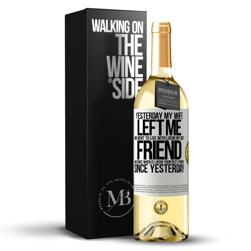 29,95 € Free Shipping | White Wine WHITE Edition Yesterday my wife left me and went to live with Lucho, my best friend. And since when is Lucho your best friend? Since White Label. Customizable label Young wine Harvest 2023 Verdejo