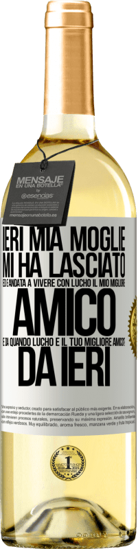 29,95 € | Vino bianco Edizione WHITE Ieri mia moglie mi ha lasciato ed è andata a vivere con Lucho, il mio migliore amico. E da quando Lucho è il tuo migliore Etichetta Bianca. Etichetta personalizzabile Vino giovane Raccogliere 2024 Verdejo