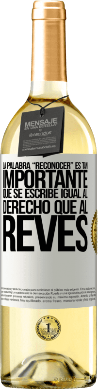 29,95 € | 白葡萄酒 WHITE版 La palabra RECONOCER es tan importante, que se escribe igual al derecho que al revés 白标. 可自定义的标签 青年酒 收成 2024 Verdejo