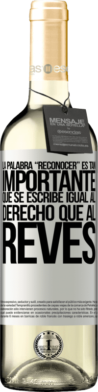 29,95 € | Vin blanc Édition WHITE La palabra RECONOCER es tan importante, que se escribe igual al derecho que al revés Étiquette Blanche. Étiquette personnalisable Vin jeune Récolte 2024 Verdejo