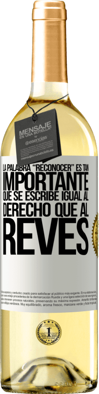 29,95 € | Vinho branco Edição WHITE La palabra RECONOCER es tan importante, que se escribe igual al derecho que al revés Etiqueta Branca. Etiqueta personalizável Vinho jovem Colheita 2024 Verdejo