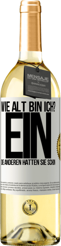 29,95 € Kostenloser Versand | Weißwein WHITE Ausgabe Wie alt bin ich? EIN. Die anderen hatten sie schon Weißes Etikett. Anpassbares Etikett Junger Wein Ernte 2024 Verdejo