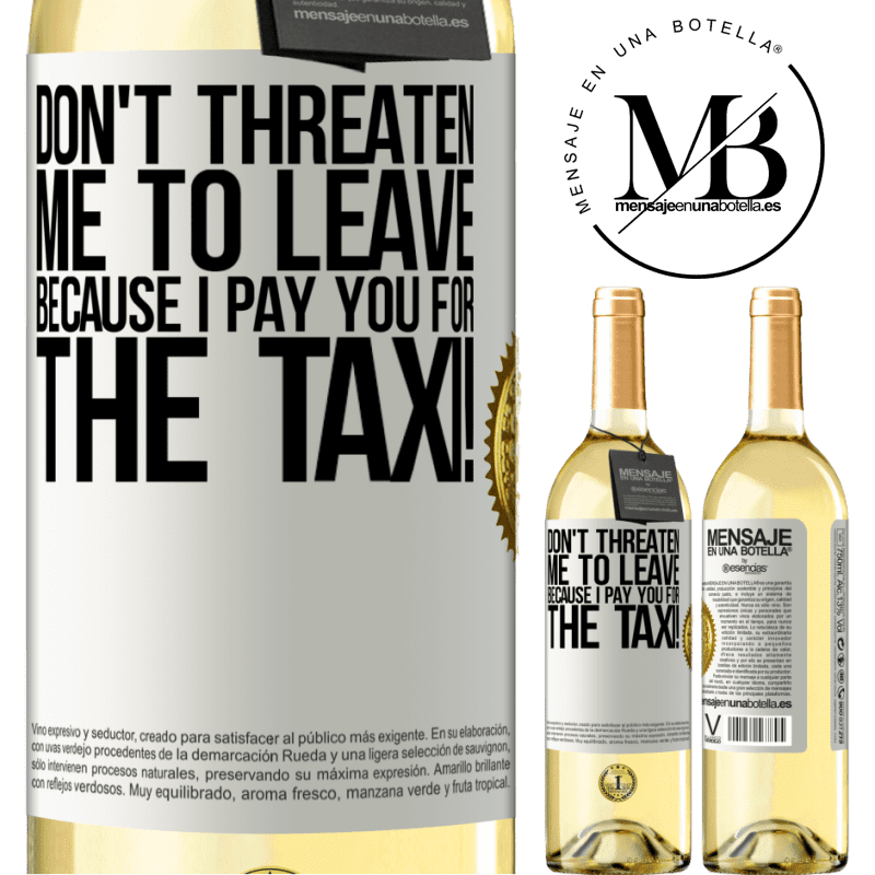 29,95 € Free Shipping | White Wine WHITE Edition Don't threaten me to leave because I pay you for the taxi! White Label. Customizable label Young wine Harvest 2022 Verdejo