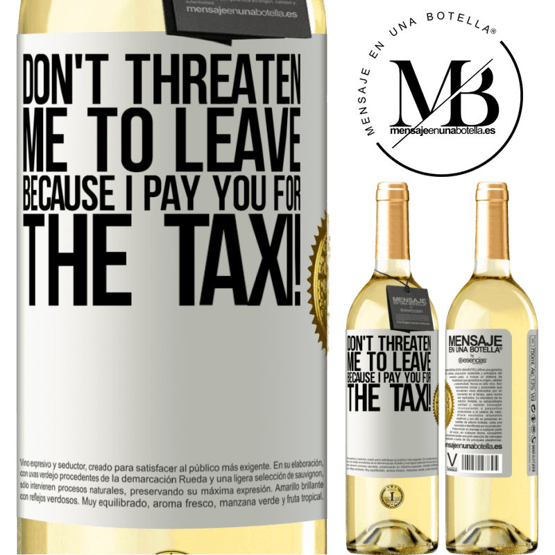 29,95 € Free Shipping | White Wine WHITE Edition Don't threaten me to leave because I pay you for the taxi! White Label. Customizable label Young wine Harvest 2024 Verdejo