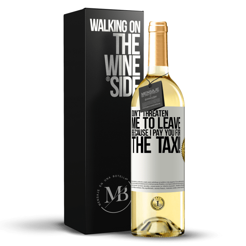 29,95 € Free Shipping | White Wine WHITE Edition Don't threaten me to leave because I pay you for the taxi! White Label. Customizable label Young wine Harvest 2023 Verdejo
