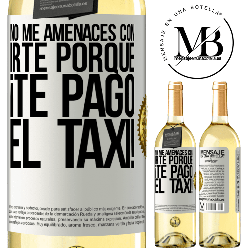 29,95 € Envío gratis | Vino Blanco Edición WHITE No me amenaces con irte porque ¡Te pago el taxi! Etiqueta Blanca. Etiqueta personalizable Vino joven Cosecha 2024 Verdejo