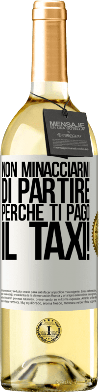 29,95 € | Vino bianco Edizione WHITE Non minacciarmi di partire perché ti pago il taxi! Etichetta Bianca. Etichetta personalizzabile Vino giovane Raccogliere 2024 Verdejo