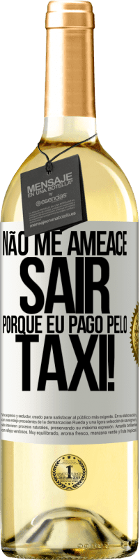 29,95 € | Vinho branco Edição WHITE Não me ameace sair porque eu pago pelo táxi! Etiqueta Branca. Etiqueta personalizável Vinho jovem Colheita 2025 Verdejo