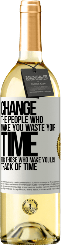 29,95 € | White Wine WHITE Edition Change the people who make you waste your time for those who make you lose track of time White Label. Customizable label Young wine Harvest 2025 Verdejo