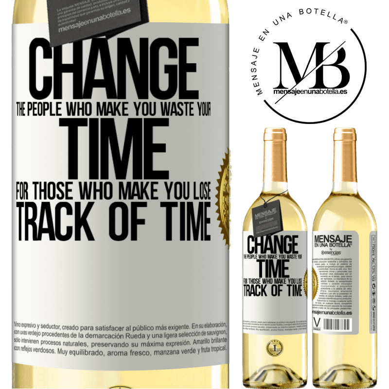 29,95 € Free Shipping | White Wine WHITE Edition Change the people who make you waste your time for those who make you lose track of time White Label. Customizable label Young wine Harvest 2024 Verdejo