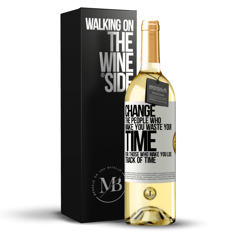 29,95 € Free Shipping | White Wine WHITE Edition Change the people who make you waste your time for those who make you lose track of time White Label. Customizable label Young wine Harvest 2023 Verdejo