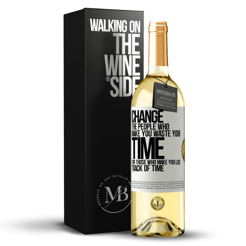 29,95 € Free Shipping | White Wine WHITE Edition Change the people who make you waste your time for those who make you lose track of time White Label. Customizable label Young wine Harvest 2024 Verdejo