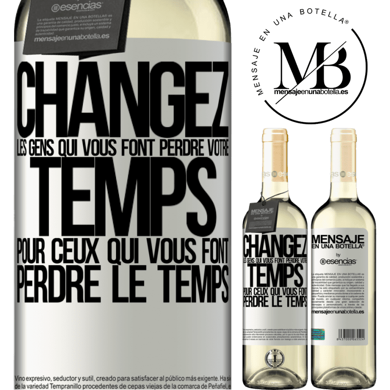 «Changez les gens qui vous font perdre votre temps pour ceux qui vous font perdre la notion du temps» Édition WHITE